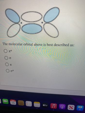 888
The molecular orbital above is best described as:
O T*
O
T
0*
16
tv
I