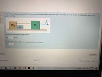 Assume that the blocks portrayed in Fig. move on a frictionless surface and a Force F = 111 N acts as shown on the m,=3.5 kg block. take m,=2.5
kg, and m,=1 kg
d
on
m2
m1
m3
(1) Find the acceleration of the system
a =
m/s?
(2) Find the tension in the cord connecting m1 and m2 blocks
T =
Is page
Next page
abus Summary
Jump to...
Physics and measurement
5:41 PM
G d) ENG
1/21/2021
744
