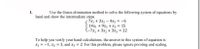 1.
Use the Guess elimination method to solve the following system of equations by
hand and show the intermediate steps.
7x1 + 3x2 – 4x3 = -6
14x1 + 9x2 + x3 = 15
(-7x1 + 3x2 + 3x3 = 22
To help you verify your hand calculations, the answer to this system of equation is
x1 = -1, x2 = 3, and x3 = 2. For this problem, please ignore pivoting and scaling.
