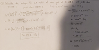 2 Calculate the entropy
for 2,3 moles of
at T: 289 K and p:0.8 atm
neon gas
T= 289 K
1 mol = 6,02<10 atons
Ne = 20.18 g
p=0.8 atm =
81040 Pa
m= 20.189
6.022치03
= 2.64 x 10%
3.35 x 10 ka
-23
2r (1.055 a 10 3)=
-34
*- 1.,055x 10 J-S
21040
(1:38 -10*)(289) = 2.03 × 103
k= 1.38|x 1o /K
-23
KT
NA 6.022 10
S= Nk [ln () + = (19.196) l
2.64 x10%
2.03 x 109
N=nNA
= (2.3) (6.022 지6)
*1.39 x 10*
S: 539.2
mol-k
NK : (1.3f- 10")(1381 10)
= 19.196
