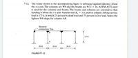 7-12. The frame shown in the accompanying figure is unbraced against sidesway about
the x-x axis. The columns are W8 and the beams are W12 x 16. ASTM AS72 steel
is used for the columns and beams. The beams and columns are oriented so that
bending is about ther-x axis Assume that K, = 1.0, and for column AB the service
load is 175 k, in which 25 percent is dead load and 75 percent is live load. Select the
lightest W8 shape for column AB.
Moment
connection. Typ.
13 ft
20 ft
20 ft
20 ft
FIGURE P7-12
