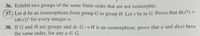 36. Exhibit two groups of the same finite order that are not isomorphic.
37. Let o be an isomorphism from group G to group H. Let x be in G. Prove that 4(x") =
($(x))" for every integer n.
38. If G and H are groups and (: G → H is an isomorphism, prove that a and ø(a) have
the same order, for any a E G.
