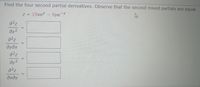 Find the four second partial derivatives. Observe that the second mixed partials are equal.
19xe - 9ye
Z =
ayəx
a2z
a2z
дхду
