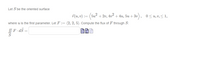 Let S be the oriented surface
F(u,v) := (5u2 + 2v, 4v² + 4u, 5u + 3v), 0<u,v,< 1,
where u is the first parameter. Let F := (2, 2, 5). Compute the flux of F through S:
F.dS
S
