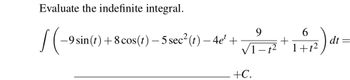 Evaluate the indefinite integral.
[(-98
-9 sin(t) +8 cos(t)- 5 sec²(t)-4e¹ +
+C.
6
(12) dr
dt
1+t²