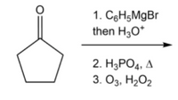 1. C6H5M9B
then H3O*
2. HаРОд, д
3. Оз. Н2О2
