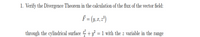 1. Verify the Divergence Theorem in the calculation of the flux of the vector field:
through the cylindrical surface = + y² = 1 with the z variable in the range
