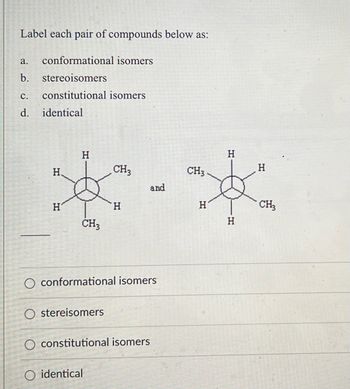 Answered: Label Each Pair Of Compounds Below As:… | Bartleby