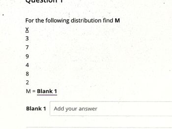 For the following distribution find M
XI M
3
7
948
2
M = Blank 1
Blank 1 Add your answer