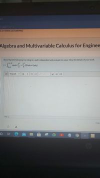 8rd
cageof 2
IG SYSTEM (ACADEMIC)
Algebra and Multivariable Calculus for Enginee-
Show that the following line integral is path independent and evaluate its value Show the details of your work:
c(3,2)
S cosh(+ X8xdx+6ydy)
(0,0)
Paragraph
BIEE
Path p
Maxi
