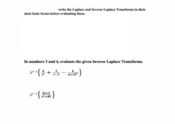 write the Laplace and Inverse Laplace Transforms in their
most basic forms before evaluating them.
In numbers 3 and 4, evaluate the given Inverse Laplace Transforms.
6
L-1 { 1 + 1 + 3/2²/23
s-3
(s+3)5
3s+2
~