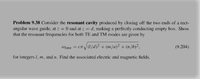 Problem 9.38 Consider the resonant cavity produced by closing off the two ends of a rect-
angular wave guide, at z = 0 and at z = d, making a perfectly conducting empty box. Show
that the resonant frequencies for both TE and TM modes are given by
%3D
WImn = cn /(1/d)² + (m/a)² + (n/b)²,
(9.204)
for integers 1, m, and n. Find the associated electric and magnetic fields.
