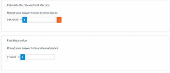 Calculate the relevant test statistic.
Round your answer to two decimal places.
t-statistic =
Find the p-value.
Round your answer to four decimal places.
p-value
=
IN