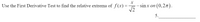 Use the First Derivative Test to find the relative extrema ofƒ(x)=
- sin x on (0,27).
5.
