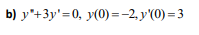 b) y+3y=0, y(0)=-2,y'(0)=3