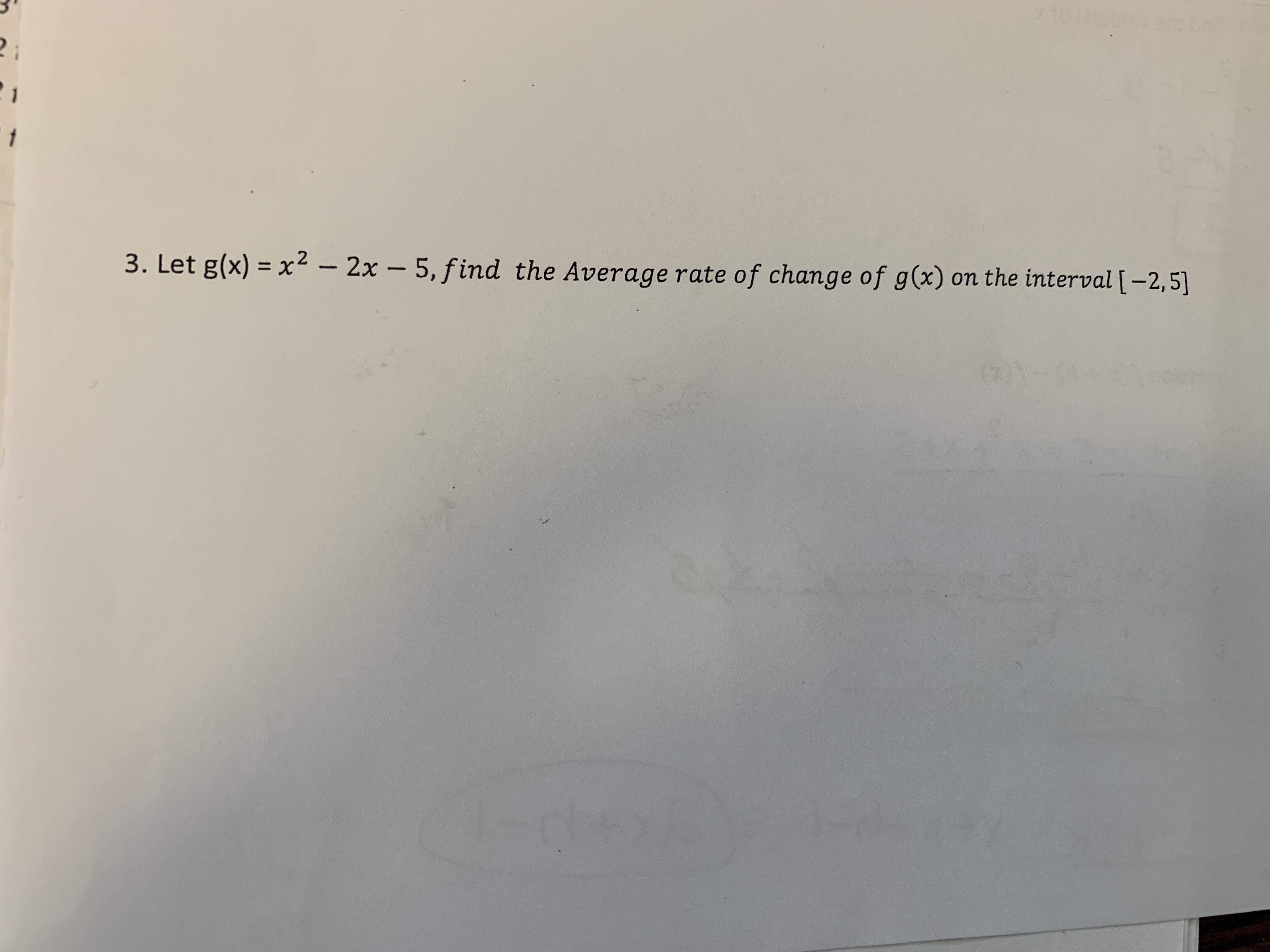 31o laputsy ans
t
on the interval [-2,5]
3. Let g(x)
x2 - 2x - 5, find the Average rate of change of g(x)
()
