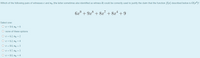 Which of the following pairs of witnesses c and n, (the latter sometimes also identified as witness k) could be correctly used to justify the claim that the function f(x) described below is O(xº)?
6x9 + 9x + 8.x" + 8x4 + 9
Select one:
O c = 9.4, nn = 6
O none of these options
Ос - 6.2, тпо - 2
Ос - 6.2, по - 4
O c = 8.6, no = 3
O c = 9.7, no = 3
O c = 8.0, no = 4
