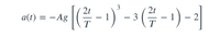 |G -) - (- -1)- |
3
2t
a(t) = – Ag
T
