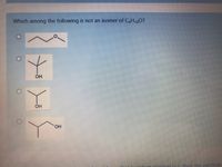 Which among the following is not an isomer of C,H100?
OH
HO.
herl-3. then the electron
