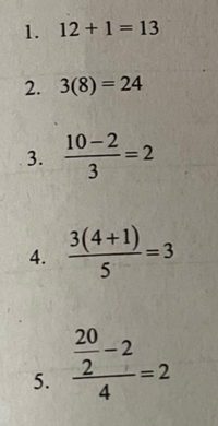 1. 12 +1= 13
2. 3(8)= 24
10-2 2
3
3(4+1)-3
4.
20
-2
-=D2
4.
3.
5.
