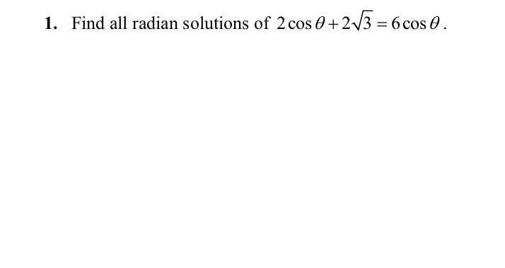 1. Find all radian solutions of 2 cos 0+2/3 = 6 cos 0.
