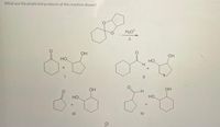 What are the predicted products of the reaction shown?
H3O
OH
OH
HO
но
H.
OH
OH
но
HO.
IV
