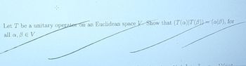 Let T be a unitary operater on an Euclidean space V. Show that (T(a)|T(B)) = (a B), for
all a, BEV.
2
1\/1-4