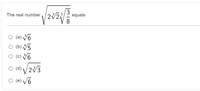 3
2V2
The real number
equals
ㅇ (a) 6
ㅇ (b) V5
ㅇ (0) Y6
O (d)
(d) /213
ㅇ (e) v6
