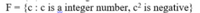 F= {c:c is a integer number, c² is negative}
