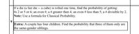 If a die (a fair die -- a cube) is rolled one time, find the probability of getting:
#s 2 or 5 or 6; an even #; a # greater then 4; an even # less than 5; a # divisible by 2.
Note: Use a formula for Classical Probability.
9
Extra: A couple has four children. Find the probability that three of them only are
the same-gender siblings.
