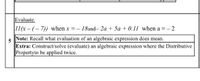 **Transcription:**

Evaluate.

\[ 11(x - (-7)) \] when \( x = -18 \) and \(-2a + 5a + 0.11\) when \( a = -2 \)

**Note:** Recall what evaluation of an algebraic expression does mean.

**Extra:** Construct/solve (evaluate) an algebraic expression where the Distributive Property to be applied twice.