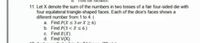 11. Let X denote the sum of the numbers in two tosses of a fair four-sided die with
four equilateral triangle-shaped faces. Each of the dice's faces shows a
diferent number from 1 to 4. (
a. Find P(X < 3 or X > 6)
b. Find P(3 < X5 6)
c. Find E(X).
d. Find V(X).
120 pte)
