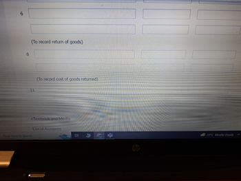 6
6
(To record return of goods)
11
(To record cost of goods returned)
eTextbook and Media
Type here to search
List of Accounts
27°C Mostly cloudy