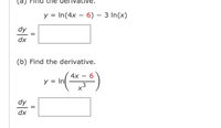 (a)
y = In(4x – 6) - 3 In(x)
Ap
dx
(b) Find the derivative.
4x
6
y = In
dy
dx
