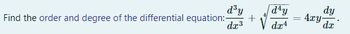 d³y
d4y
Find the order and degree of the differential equation:-
=
dx3
dx4
dy
4xy
dx