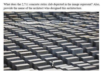 What does the 2,711 concrete steles slab depicted in the image represent? Also,
provide the name of the architect who designed this architecture.
////