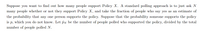 Suppose you want to find out how many people support Policy \( X \). A standard polling approach is to just ask \( N \) many people whether or not they support Policy \( X \), and take the fraction of people who say yes as an estimate of the probability that any one person supports the policy. Suppose that the probability someone supports the policy is \( p \), which you do not know. Let \( \hat{p}_N \) be the number of people polled who supported the policy, divided by the total number of people polled \( N \).