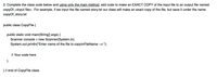 2. Complete the class code below and using only the main method, add code to make an EXACT COPY of the input file to an output file named
copyOf_<input file>. For example, if we input the file named story.txt our class will make an exact copy of the file, but save it under the name
copyof_story.txt
public class CopyFile {
public static void main(String[] args) {
Scanner console = new Scanner(System.in);
System.out.printIn("Enter name of the file to copy\nFileName --> ");
// Your code here
}
} // end of CopyFile class
