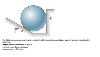 Answered: B 30° A The 50 kg homogeneous smooth… | bartleby