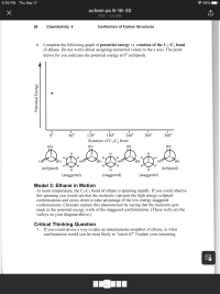 6. Complete the following graph of potential energy vs. rotation of the C-C2 bond
of ethane. Do not worry about assigning numerical values to the y axis. The point
drawn for you indicates the potential energy at 0° (eclipsed).
0°
60°
240°
300°
120°
180°
360°
Rotation of C1-C2 bond
HH
HH
HH
HH
H
H
H
H.
H.
H.
HA
'H,
C.
HA
H.
HA
HA
H.
(eclipsed)
(eclipsed)
H.
H
H
H
(staggered)
(staggered)
(staggered)
Potential Energy
