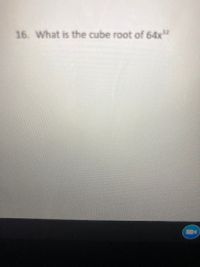 16. What is the cube root of 64x"
