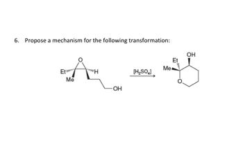 6. Propose a mechanism for the following transformation:
BAM
Et
Me
H
OH
OH
Et
Me
[H2SO4]