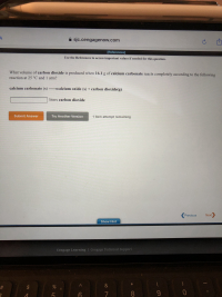 ### Chemical Reaction and Carbon Dioxide Volume Calculation

#### Problem Statement
What volume of carbon dioxide is produced when 16.1 g of calcium carbonate reacts completely according to the following reaction at 25°C and 1 atm?

#### Chemical Reaction
\[ \text{calcium carbonate (s)} \rightarrow \text{calcium oxide (s)} + \text{carbon dioxide(g)} \]

#### Data Input
* Mass of calcium carbonate: 16.1 g
* Temperature: 25°C
* Pressure: 1 atm

#### Data Required
* Volume of carbon dioxide produced (in liters)

#### Procedure
1. **Identify the molar mass of calcium carbonate (CaCO₃)**:
   - Calcium (Ca): 40.08 g/mol
   - Carbon (C): 12.01 g/mol
   - Oxygen (O): 16.00 g/mol (x 3)
   - Molar mass of CaCO₃ = 40.08 + 12.01 + (16.00 x 3) = 100.09 g/mol

2. **Calculate the moles of calcium carbonate**:
   \[
   \text{Moles of CaCO₃} = \frac{\text{mass of CaCO₃}}{\text{molar mass of CaCO₃}} = \frac{16.1\ g}{100.09\ g/mol}
   \]

3. **Use the stoichiometry of the reaction**:
   - The reaction shows a 1:1 molar ratio between CaCO₃ and CO₂.
   - Therefore, moles of CaCO₃ will equal moles of CO₂ produced.

4. **Calculate the volume of CO₂ produced**:
   - Use the Ideal Gas Law: PV = nRT
   - Where:
     - P is the pressure (1 atm),
     - V is the volume,
     - n is the number of moles,
     - R is the gas constant (0.0821 L atm / K mol),
     - T is the temperature in Kelvin (25°C + 273.15 = 298.15 K).
   \[
   V = \frac{nRT}{P} = \frac{(\text{moles of CO₂}) \cdot (0.0821\ L\ atm / K\ mol) \cdot (298.