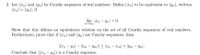 2. Let (an) and (yn) be Cauchy sequences of real numbers. Define (rn) to be equivalent to (yn), written
(xn) ~ (Yn), if
lim n – Yn| = 0.
Show that this defines an equivalence relation on the set of all Cauchy sequences of real numbers.
Furthermore, prove that if (an) and (Yn) are Cauchy sequences, then
||an – Yn| – |æm – Ym|| < |æn – m| + |Ym – Yn|-
Conclude that (|æn – Yn|) is a Cauchy sequence.
