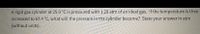 A rigid gas cylinder at 25.0 °C is pressured with 1.29 atm of an ideal gas. If the temperature is then
increased to 67.4 °C, what will the pressure in the cylinder become? State your answer in atm
(without units).
