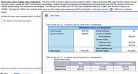 Book value versus market value components. The CFO of DMI is trying to determine the company's WACC. Brad, a promising MBA, says that the company should
use book value to assign the WACC components' percentages. Angela, a long-time employee and experienced financial analyst, says that the company should use
market value to assign the components' percentages. The after-tax cost of debt is at 8.2%, the cost of preferred stock is at 12.98%, and the cost of equity is at
16.96%. Calculate the WACC using both the book value and the market value approaches with the information in the popup window: . Which do you think is
better?
Data Table
What is the book value adjusted WACC for DMI?
% (Round to two decimal places.)
Click on the Icon e in order to copy its content into a spreadsheet.
DMI Balance Sheet ($ in thousands)
Current assets
$33,306
Current liabilities
$0
Long-term liabilities
Bonds payable
Long-term assets
$68,694
$62,000
Owners' equity
Preferred stock
$13,000
Common stock
$27,000
Total liabilities and
Total assets
$102,000
owners' equity
$102,000
Click on the Icon 9 in order to copy its content into a spreadsheet.
Market Information
Debt
Preferred Stock
Common Stock
Outstanding
Market Price
62,000
130,000
1,080,000
$34.33
Enter your answer in the answer box and then c
$915.84
$105.96
O narts
