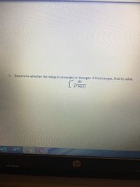 5. Determine whether the integral converges or diverges. If it converges, find its value.
dx
x5 In(x)
