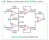 4.48 Relate v, in the circuit of Fig. P4.48 to vj and v2.
8 k2
0.5 k2
4 ΚΩ
2 k2
40 k2
10 ΚΩ
20 k2
Do
10 k2
02
|40 kN
2 ΚΩ
0.5 k2
16 k2
Figure P4.48: Circuit for Problem 4.48.
+/
