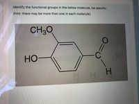 Identify the functional groups in the below molecule, be specific :
(hint: there may be more than one in each molecule)
CH30
Но-
