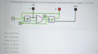 6- Find the output decimal segences for the sequential circuit below. Initial FF outputs: A=0 B=1
LSB
MSB
Ken0
a) 2-3-0-2-3
b)
2-0-2-0-2
c)O 2-1-2-1-2
2-1-0-2-1
2-1-3-2-1
f)O 2-3-2-3-2
